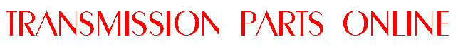 AUTOMATIC TRANSMISSION PARTS TRANS ONLINE TRANSMISSION PARTS TRANSMISSION REBUILD KITS TRANSMISSION HARD PARTS TRANSMISSION FILTERs TRANSMISSION WASHERs TRANSMISSION BUSHINGs and MORE